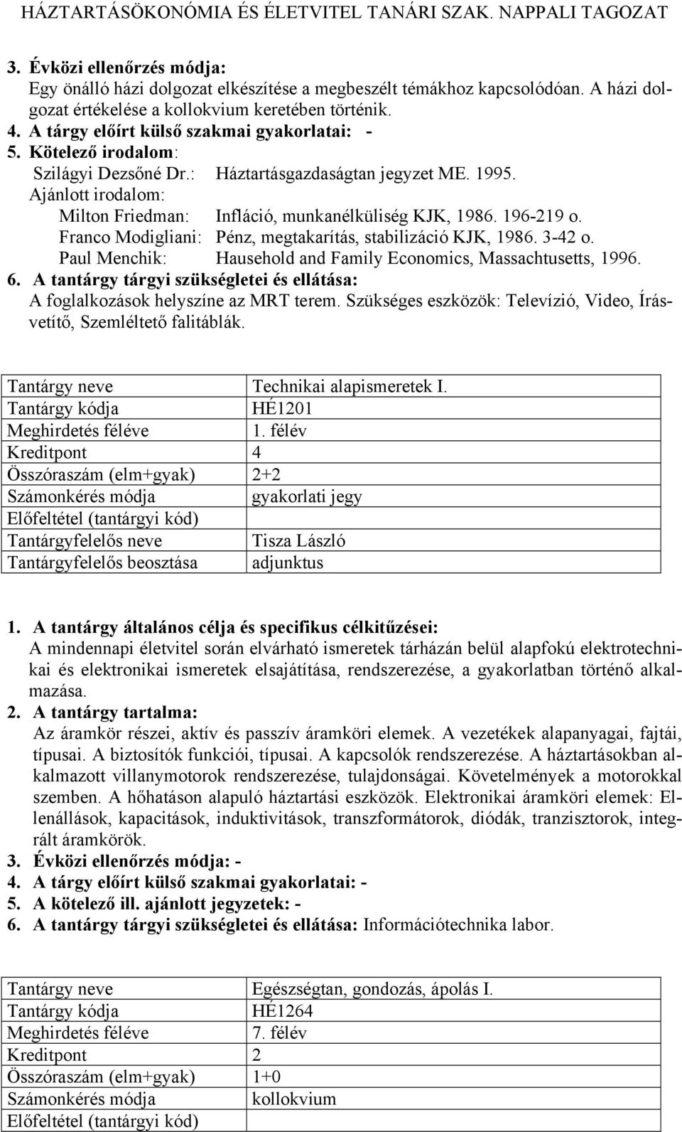 Paul Menchik: Hausehold and Family Economics, Massachtusetts, 1996. A foglalkozások helyszíne az MRT terem. Szükséges eszközök: Televízió, Video, Írásvetítő, Szemléltető falitáblák.