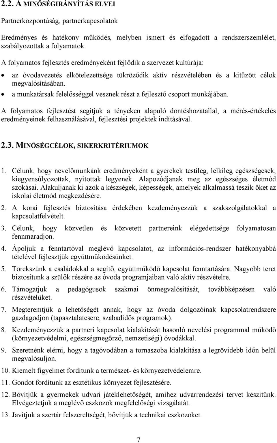 a munkatársak felelısséggel vesznek részt a fejlesztı csoport munkájában.