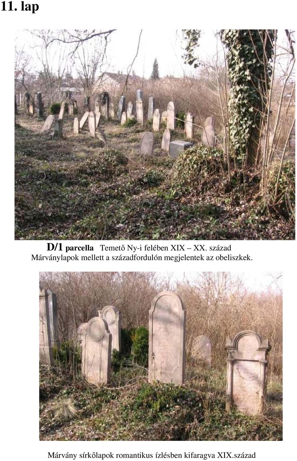 századfordulón megjelentek az obeliszkek.