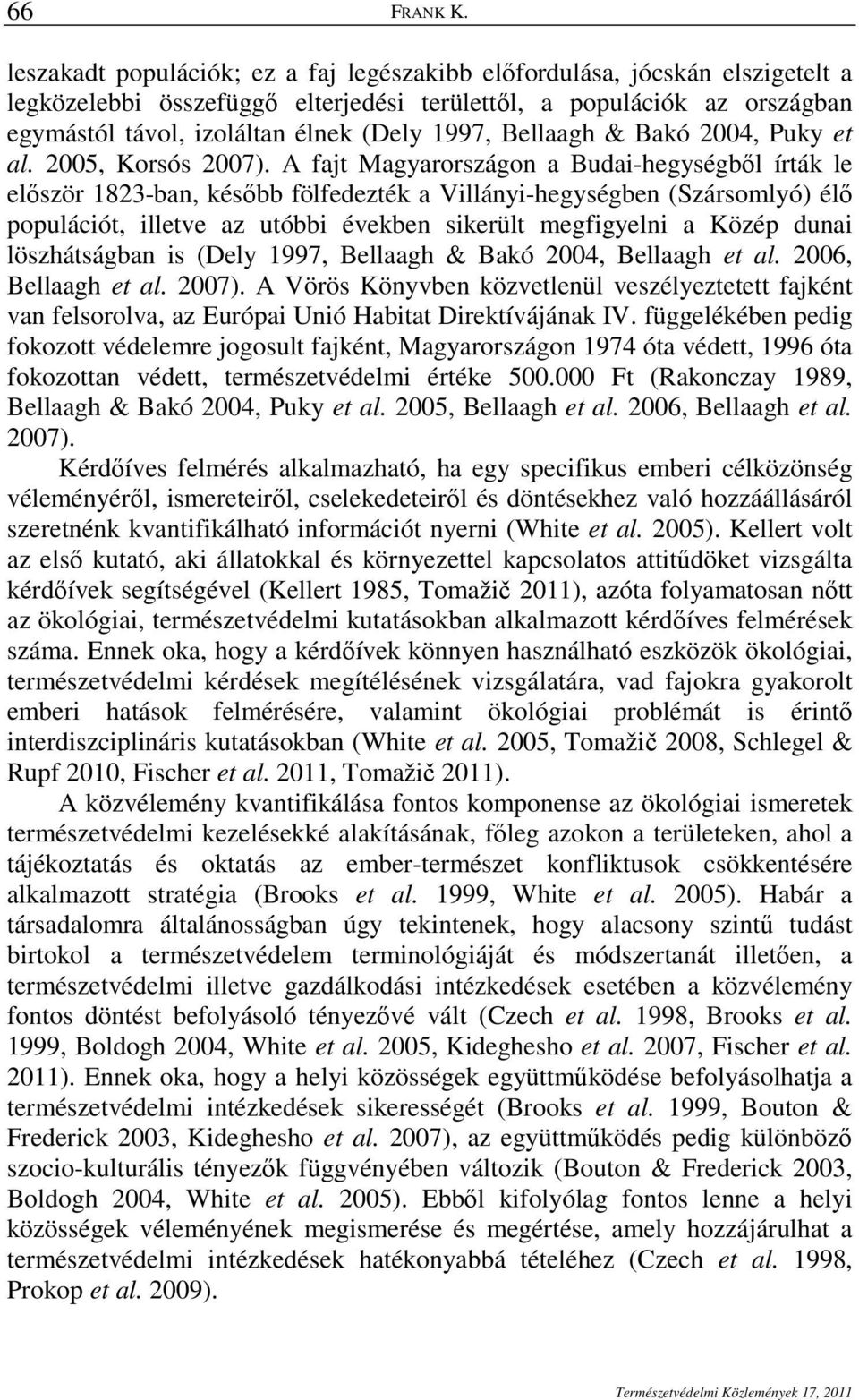 Bellaagh & Bakó 2004, Puky et al. 2005, Korsós 2007).