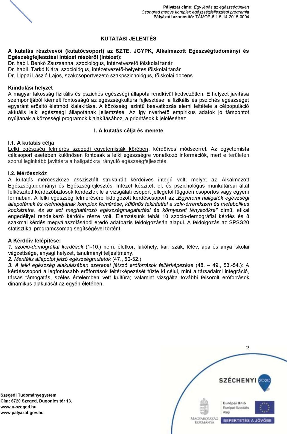 Lippai László Lajos, szakcsoportvezető szakpszichológus, főiskolai docens Kiindulási helyzet A magyar lakosság fizikális és pszichés egészségi állapota rendkívül kedvezőtlen.