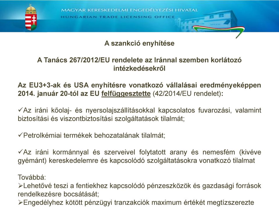 szolgáltatások tilalmát; Petrolkémiai termékek behozatalának tilalmát; Az iráni kormánnyal és szerveivel folytatott arany és nemesfém (kivéve gyémánt) kereskedelemre és kapcsolódó