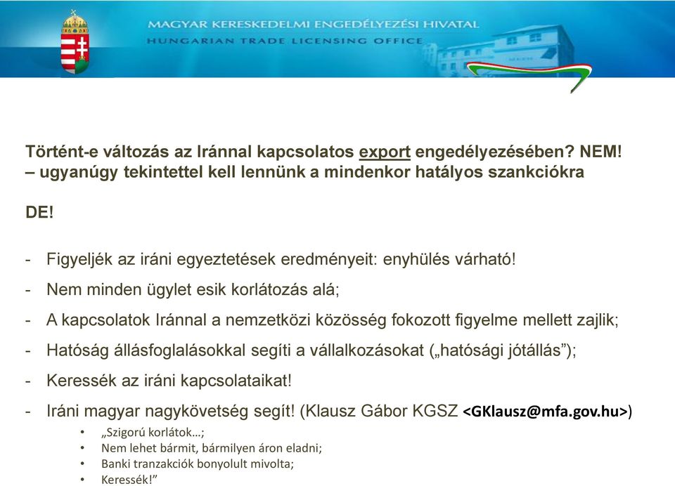 - Nem minden ügylet esik korlátozás alá; - A kapcsolatok Iránnal a nemzetközi közösség fokozott figyelme mellett zajlik; - Hatóság állásfoglalásokkal