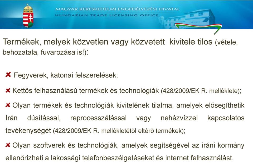 melléklete); Olyan termékek és technológiák kivitelének tilalma, amelyek elősegíthetik Irán dúsítással, reprocesszálással vagy