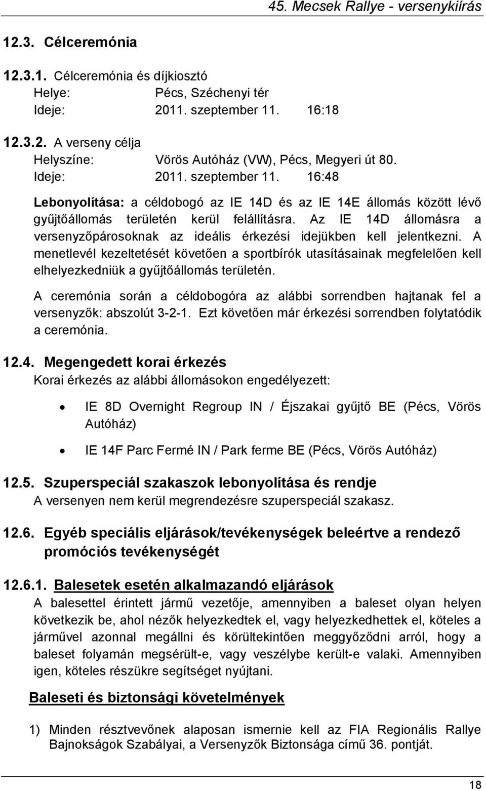 Az IE 14D állomásra a versenyzőpárosoknak az ideális érkezési idejükben kell jelentkezni.