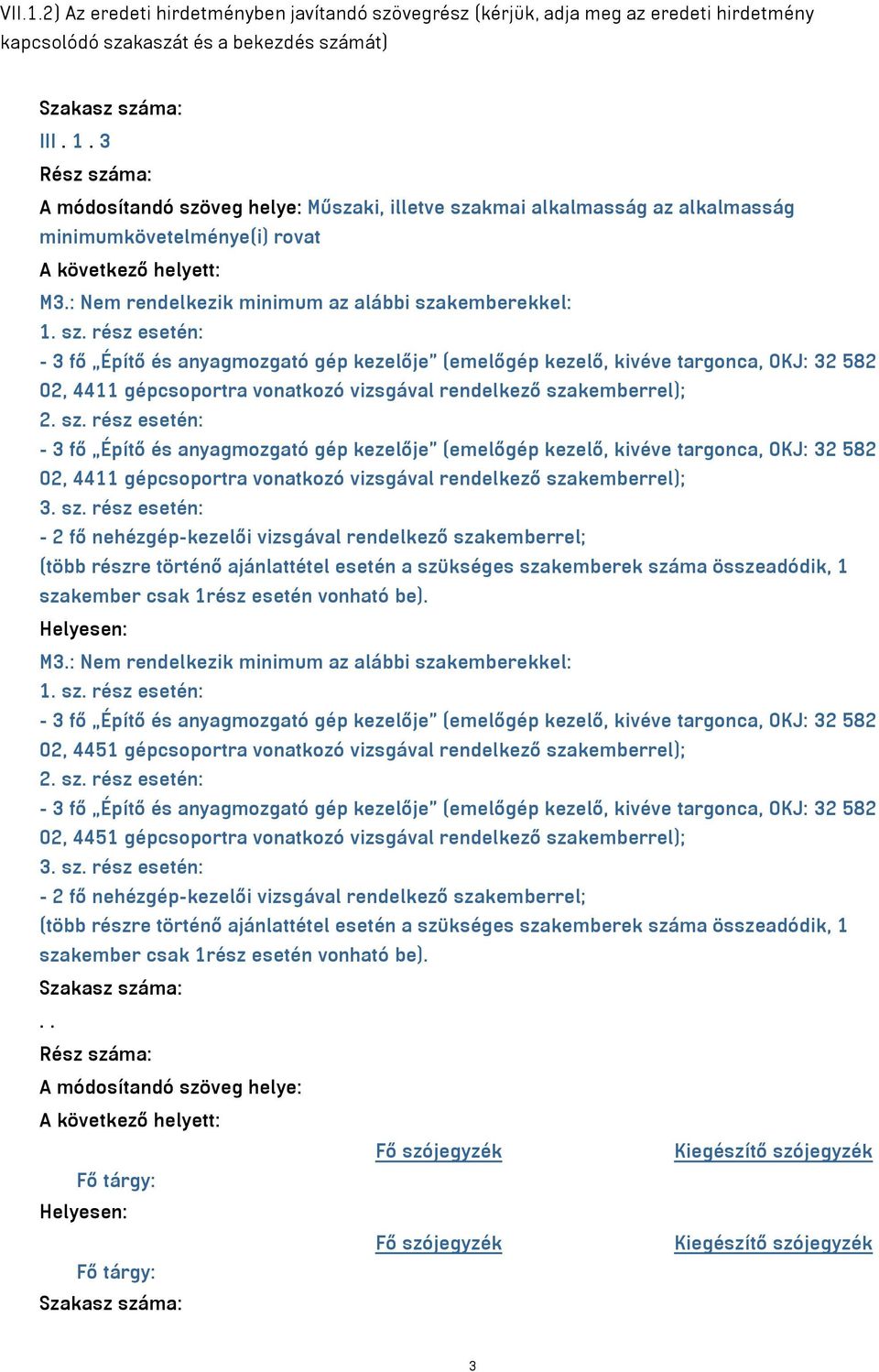 sz. rész esetén: 02, 4411 gépcsoportra vonatkozó vizsgával rendelkező sza