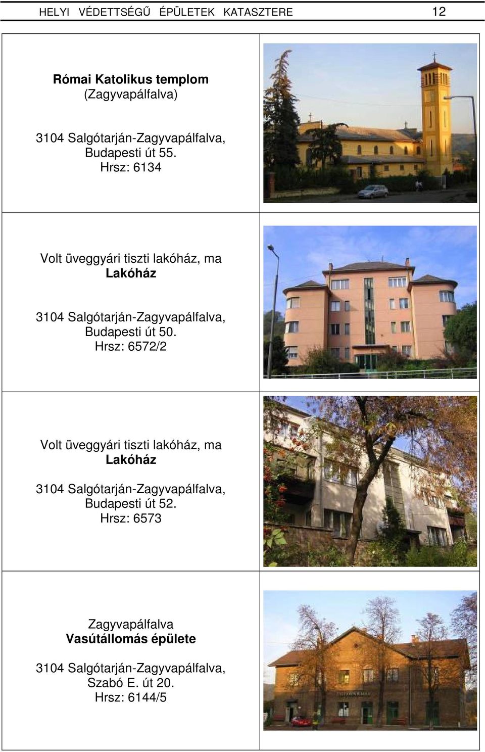 Hrsz: 6134 Volt üveggyári tiszti lakóház, ma 3104 Salgótarján-Zagyvapálfalva, Budapesti út 50.