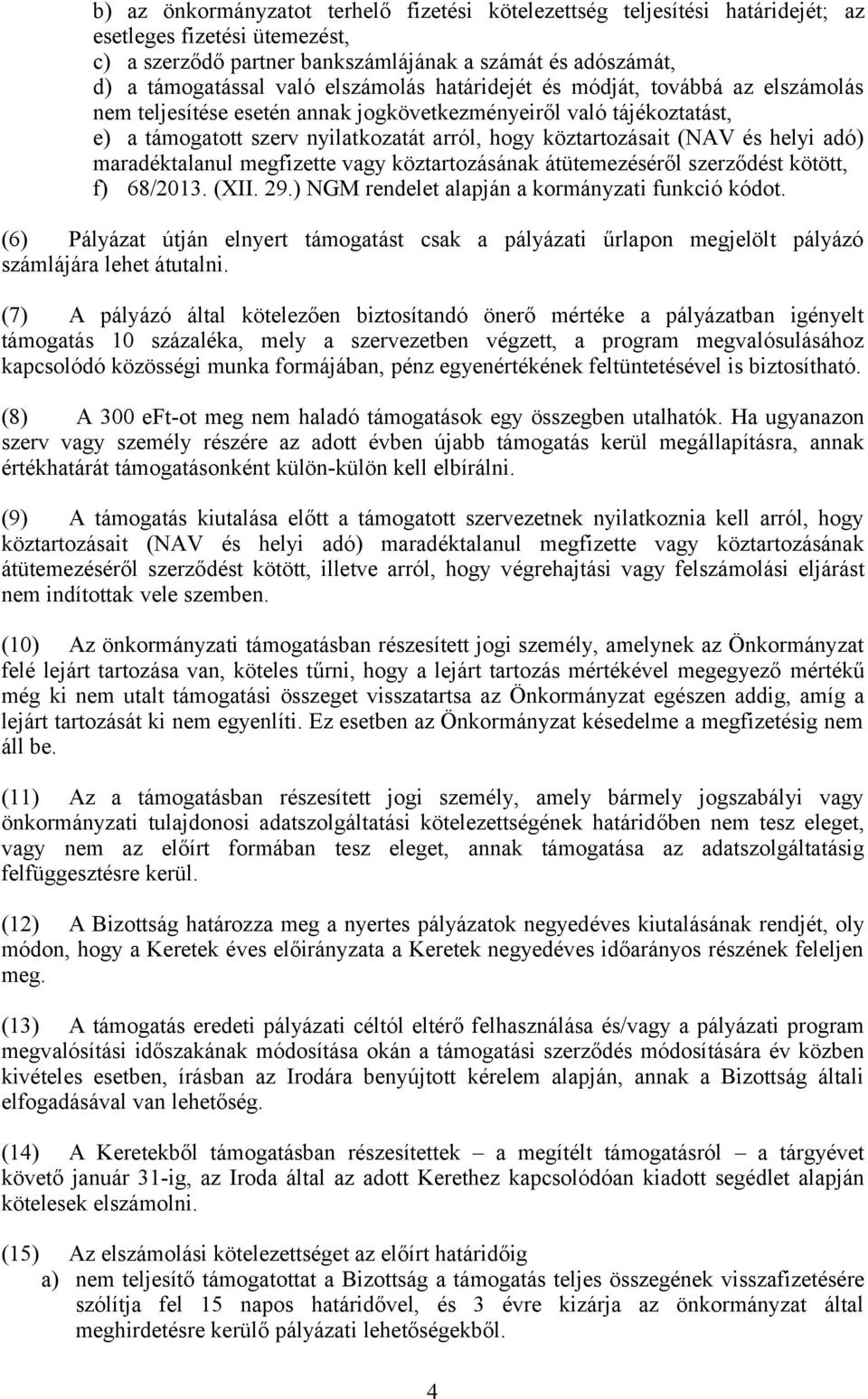 helyi adó) maradéktalanul megfizette vagy köztartozásának átütemezéséről szerződést kötött, f) 68/2013. (XII. 29.) NGM rendelet alapján a kormányzati funkció kódot.