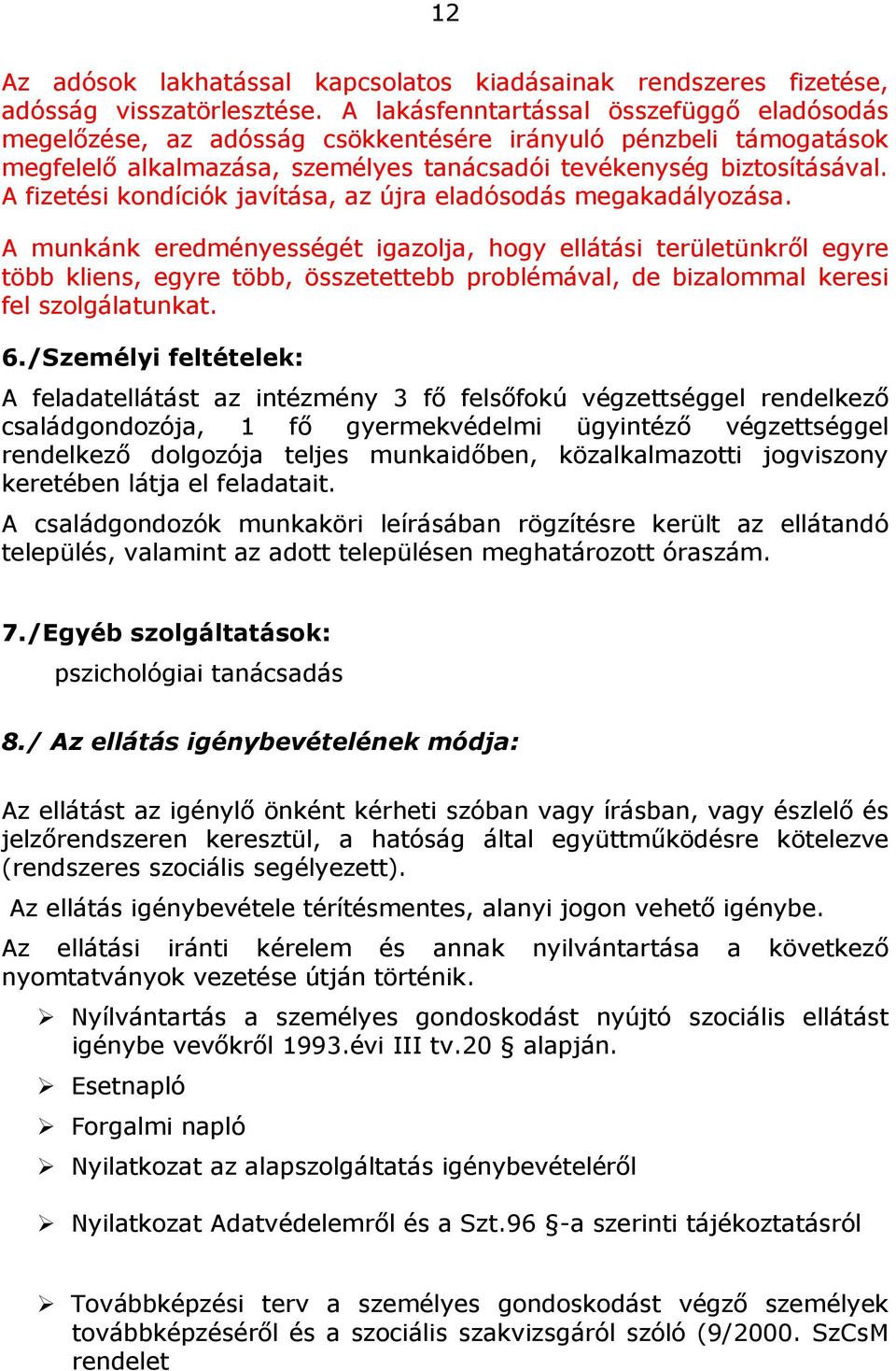 A fizetési kondíciók javítása, az újra eladósodás megakadályozása.