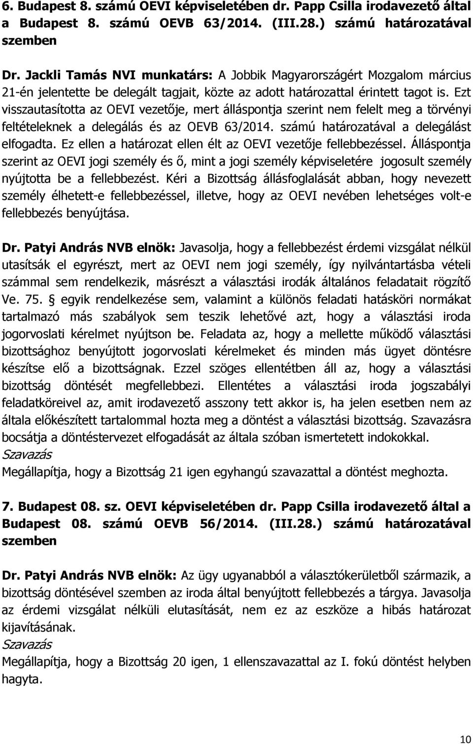 Ezt visszautasította az OEVI vezetője, mert álláspontja szerint nem felelt meg a törvényi feltételeknek a delegálás és az OEVB 63/2014. számú határozatával a delegálást elfogadta.