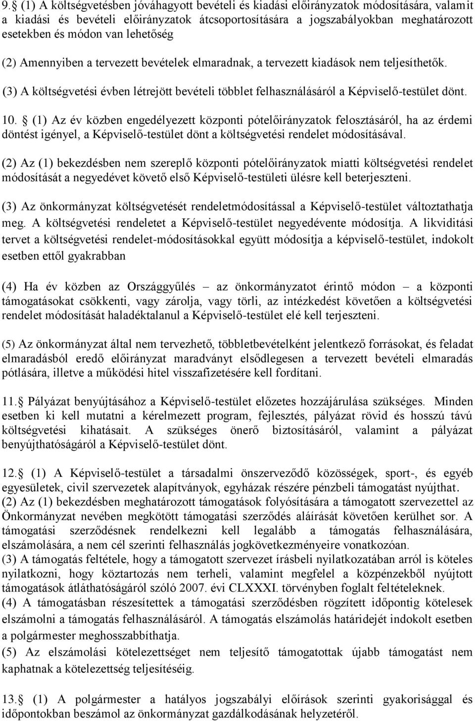 10. (1) Az év közben engedélyezett központi pótelőirányzatok felosztásáról, ha az érdemi döntést igényel, a Képviselő-testület dönt a költségvetési rendelet módosításával.