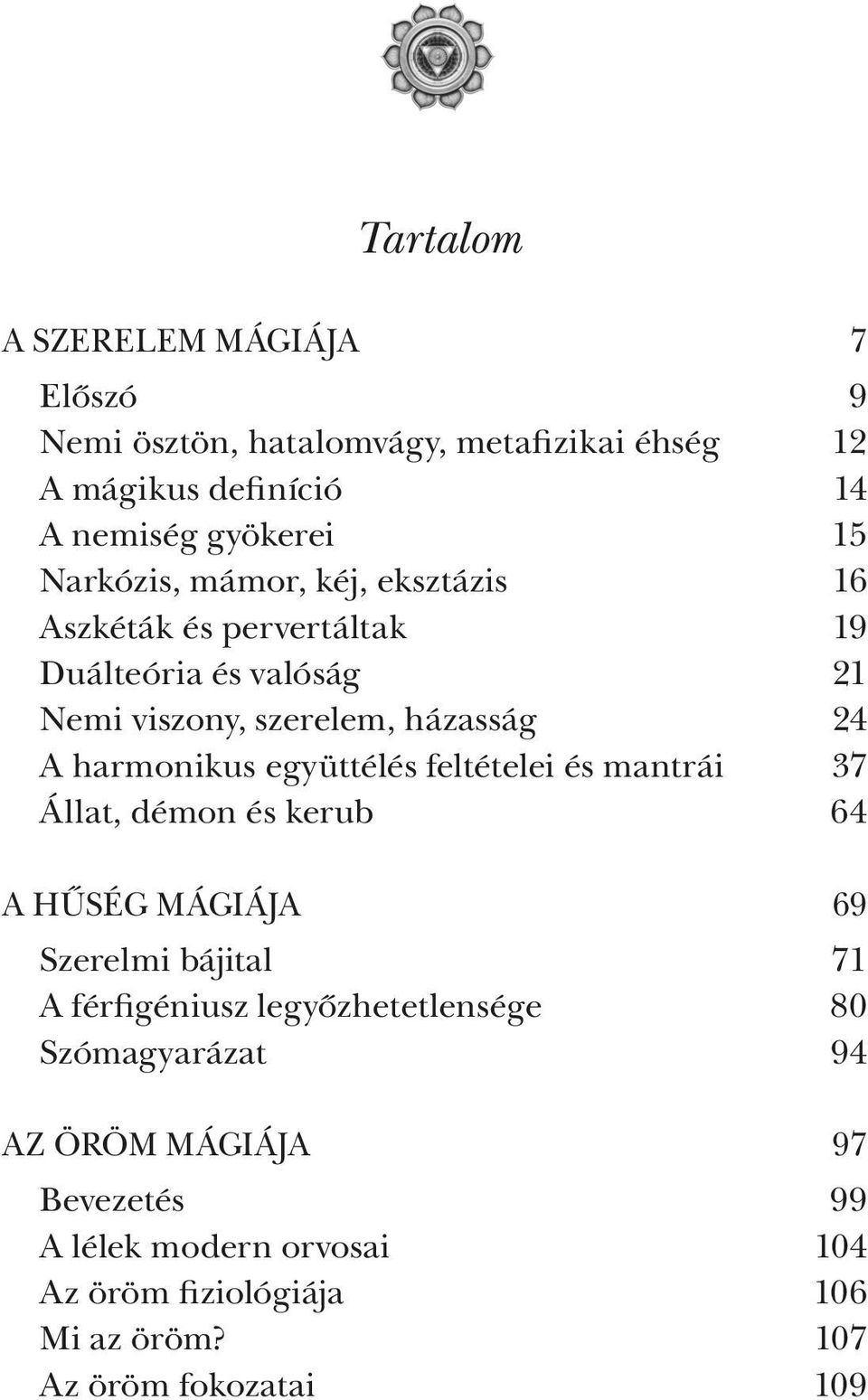 harmonikus együttélés feltételei és mantrái 37 Állat, démon és kerub 64 A HŰSÉG MÁGIÁJA 69 Szerelmi bájital 71 A férfigéniusz