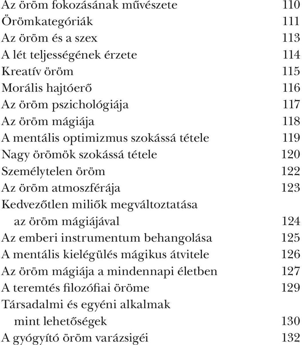 atmoszférája 123 Kedvezőtlen miliők megváltoztatása az öröm mágiájával 124 Az emberi instrumentum behangolása 125 A mentális kielégülés mágikus