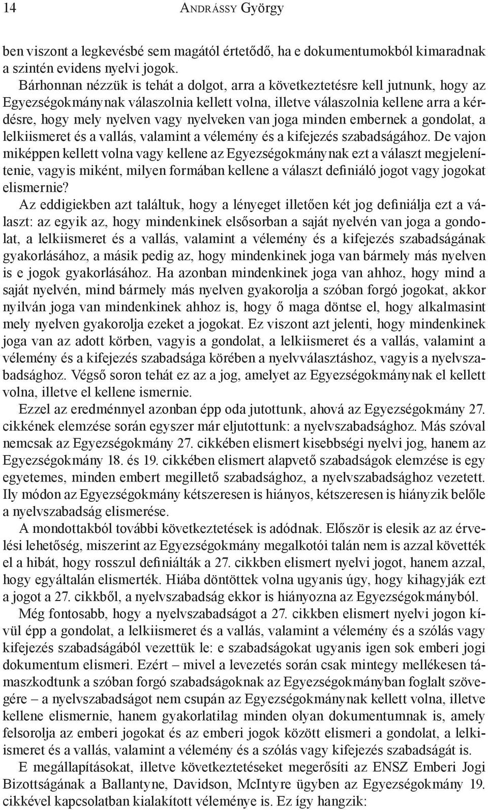 nyelveken van joga minden embernek a gondolat, a lelkiismeret és a vallás, valamint a vélemény és a kifejezés szabadságához.