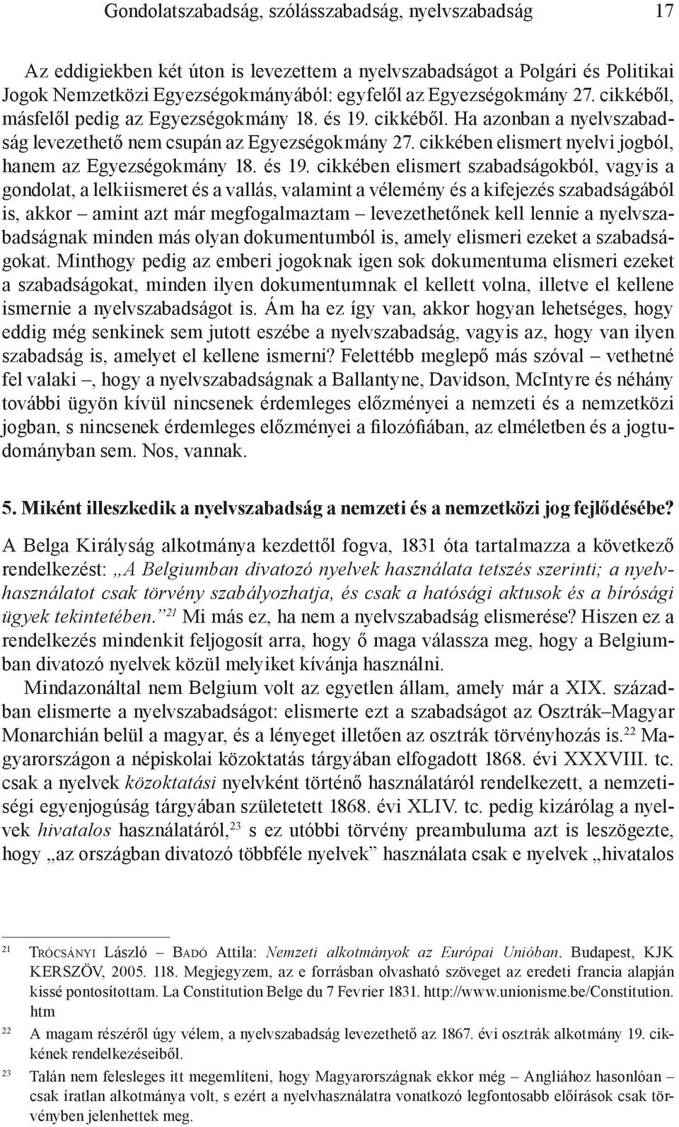 cikkében elismert nyelvi jogból, hanem az Egyezségokmány 18. és 19.