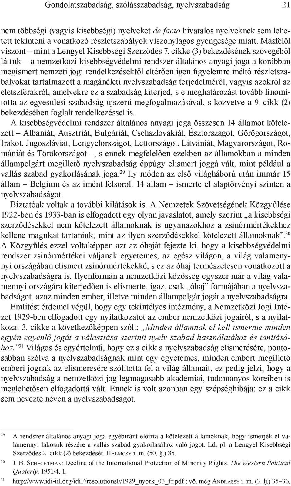 cikke (3) bekezdésének szövegéből láttuk a nemzetközi kisebbségvédelmi rendszer általános anyagi joga a korábban megismert nemzeti jogi rendelkezésektől eltérően igen figyelemre méltó