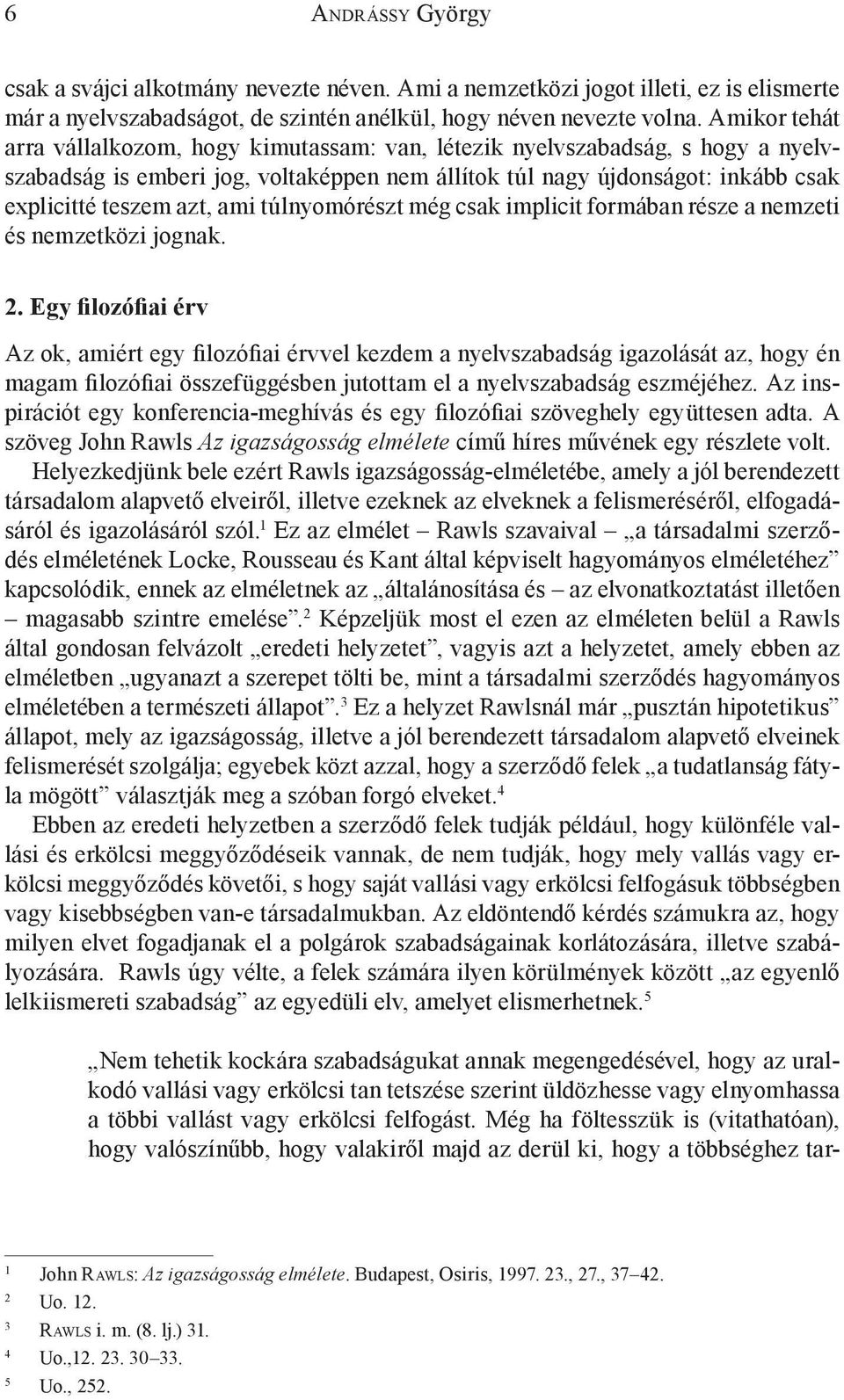 túlnyomórészt még csak implicit formában része a nemzeti és nemzetközi jognak. 2.