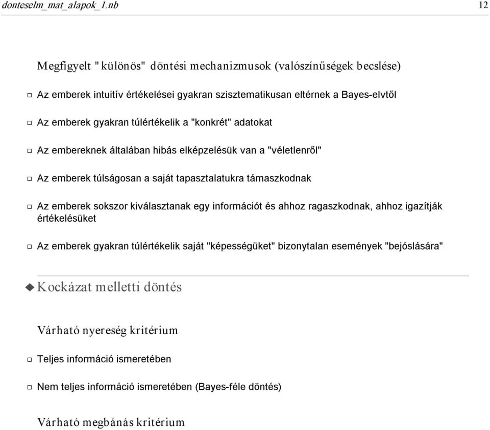 túlértékelik a "konkrét" adatokat ã Az embereknek általában hibás elképzelésük van a "véletlenről" ã Az emberek túlságosan a saját tapasztalatukra támaszkodnak ã Az emberek sokszor