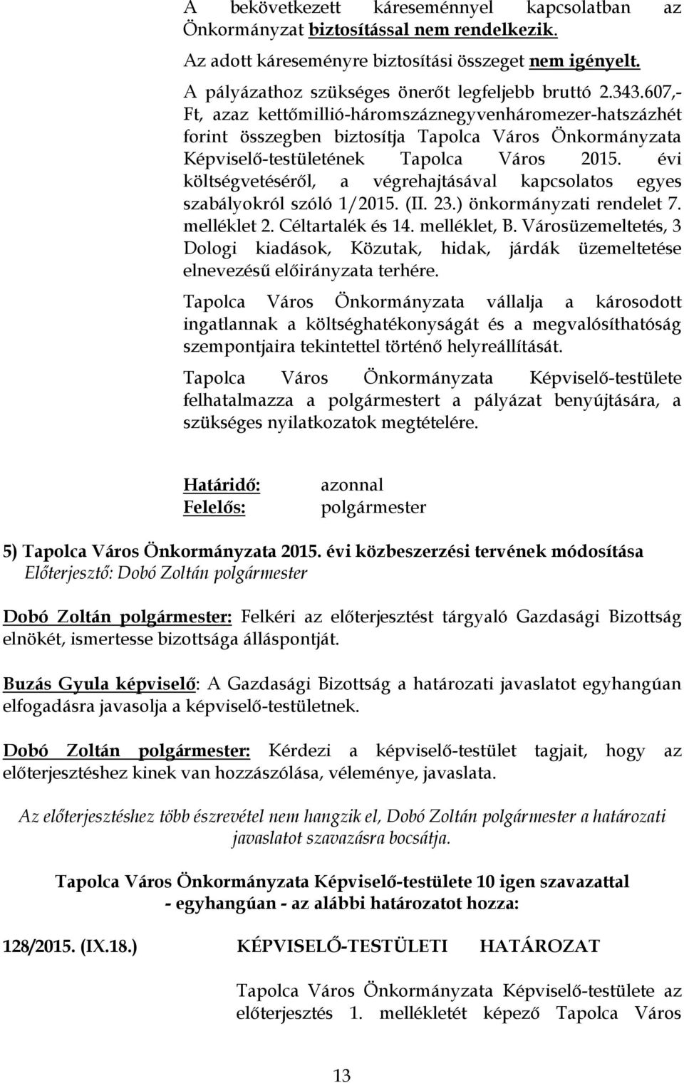 évi költségvetéséről, a végrehajtásával kapcsolatos egyes szabályokról szóló 1/2015. (II. 23.) önkormányzati rendelet 7. melléklet 2. Céltartalék és 14. melléklet, B.