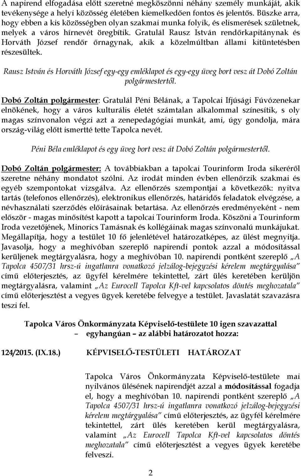 Gratulál Rausz István rendőrkapitánynak és Horváth József rendőr őrnagynak, akik a közelmúltban állami kitüntetésben részesültek.