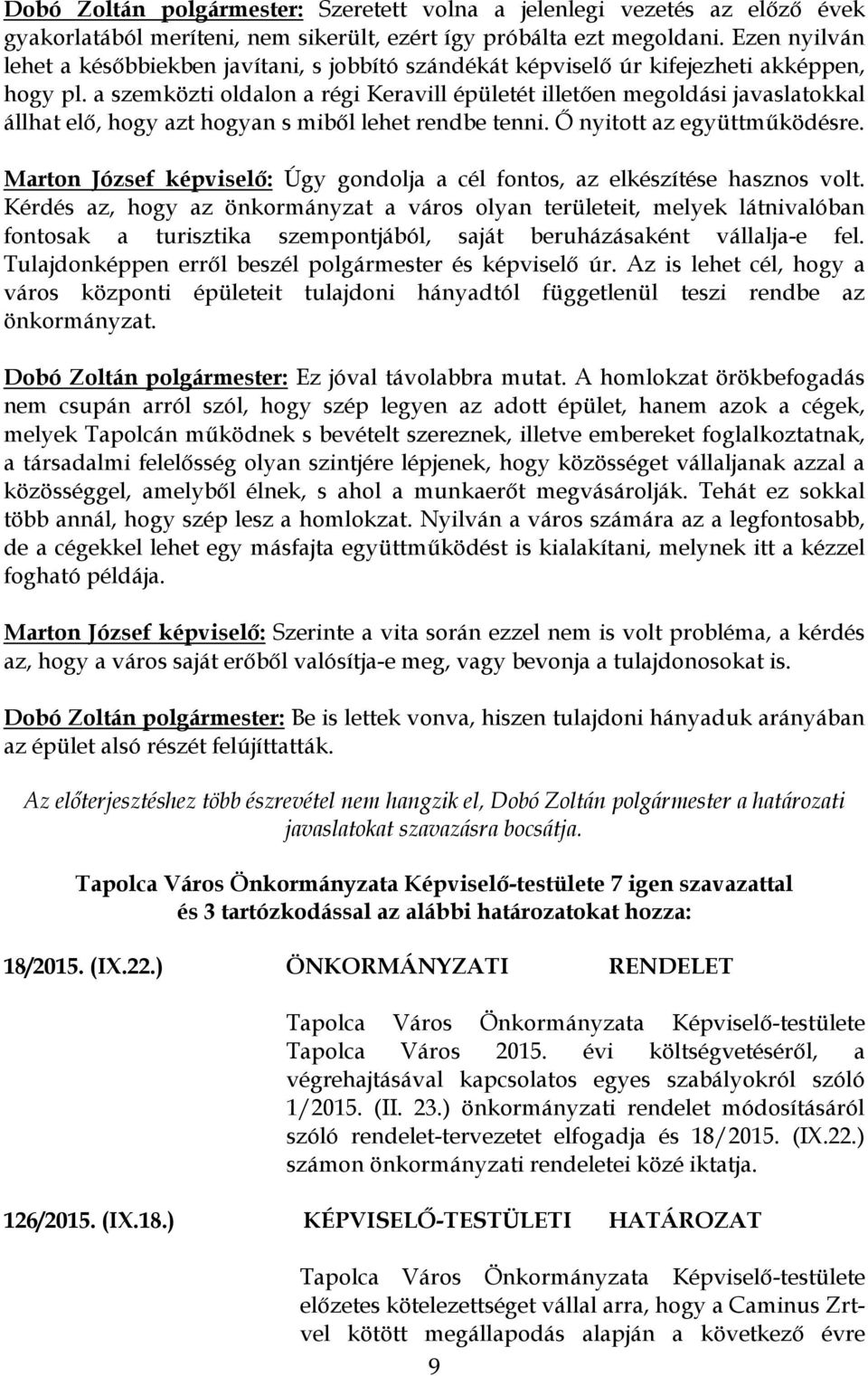 a szemközti oldalon a régi Keravill épületét illetően megoldási javaslatokkal állhat elő, hogy azt hogyan s miből lehet rendbe tenni. Ő nyitott az együttműködésre.