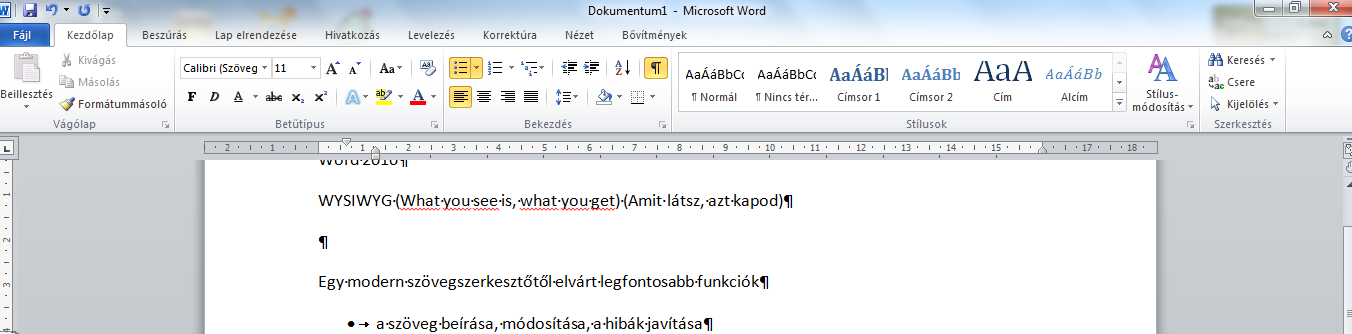 WORD 2010 - WYSIWYG (What you see is, what you get) (Amit látsz, azt kapod) Egy modern szövegszerkesztőtől elvárt legfontosabb funkciók a szöveg beírása, módosítása, a hibák javítása a beírt szöveg