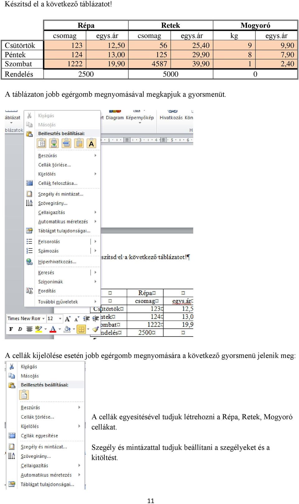 A táblázaton jobb egérgomb megnyomásával megkapjuk a gyorsmenüt.