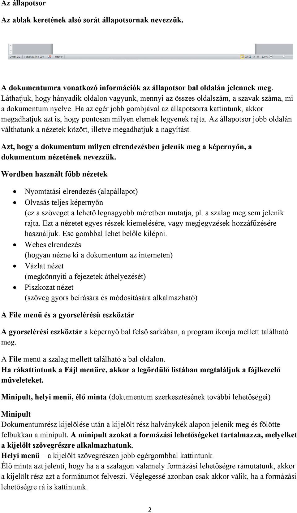 Ha az egér jobb gombjával az állapotsorra kattintunk, akkor megadhatjuk azt is, hogy pontosan milyen elemek legyenek rajta.