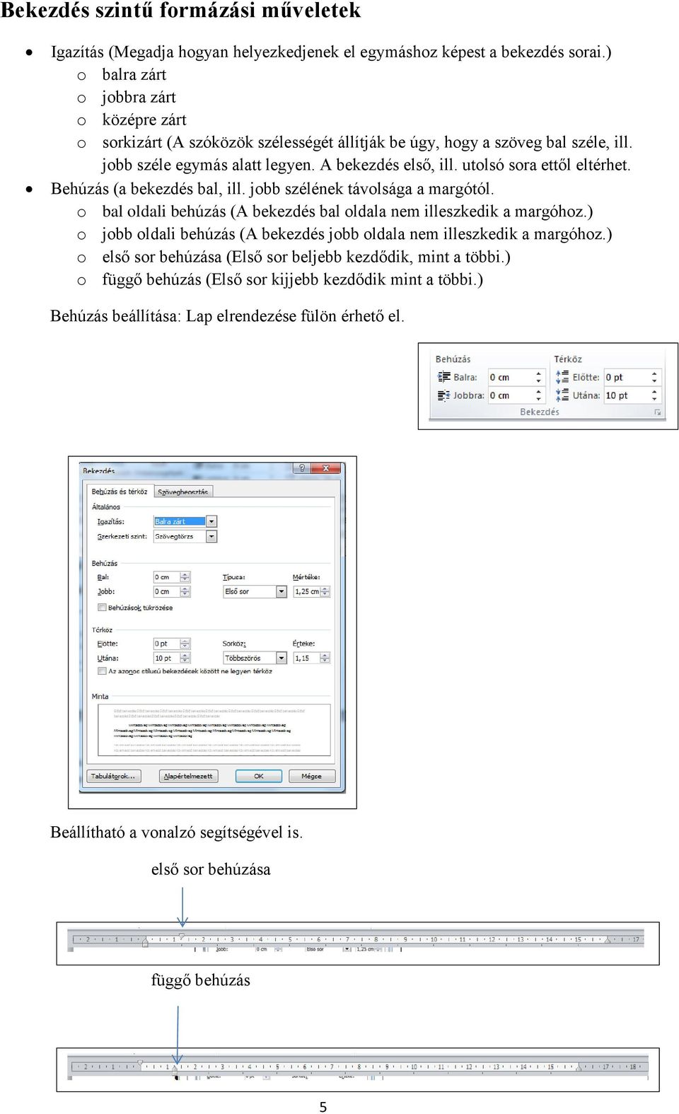 utolsó sora ettől eltérhet. Behúzás (a bekezdés bal, ill. jobb szélének távolsága a margótól. o bal oldali behúzás (A bekezdés bal oldala nem illeszkedik a margóhoz.