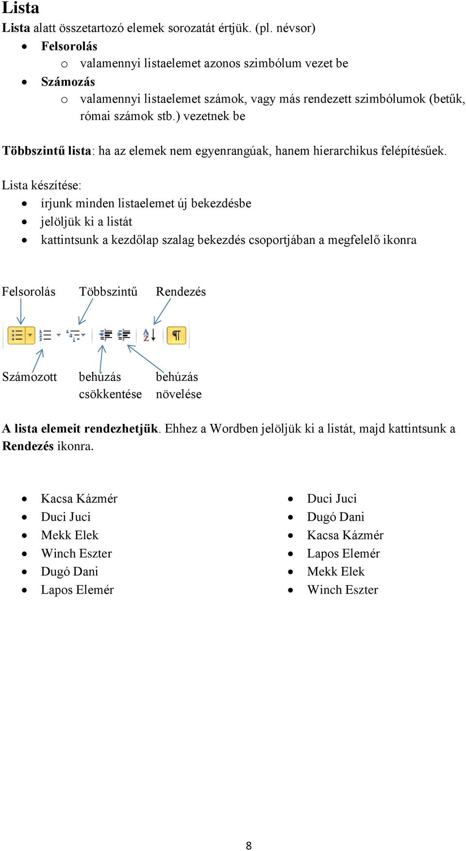 ) vezetnek be Többszintű lista: ha az elemek nem egyenrangúak, hanem hierarchikus felépítésűek.