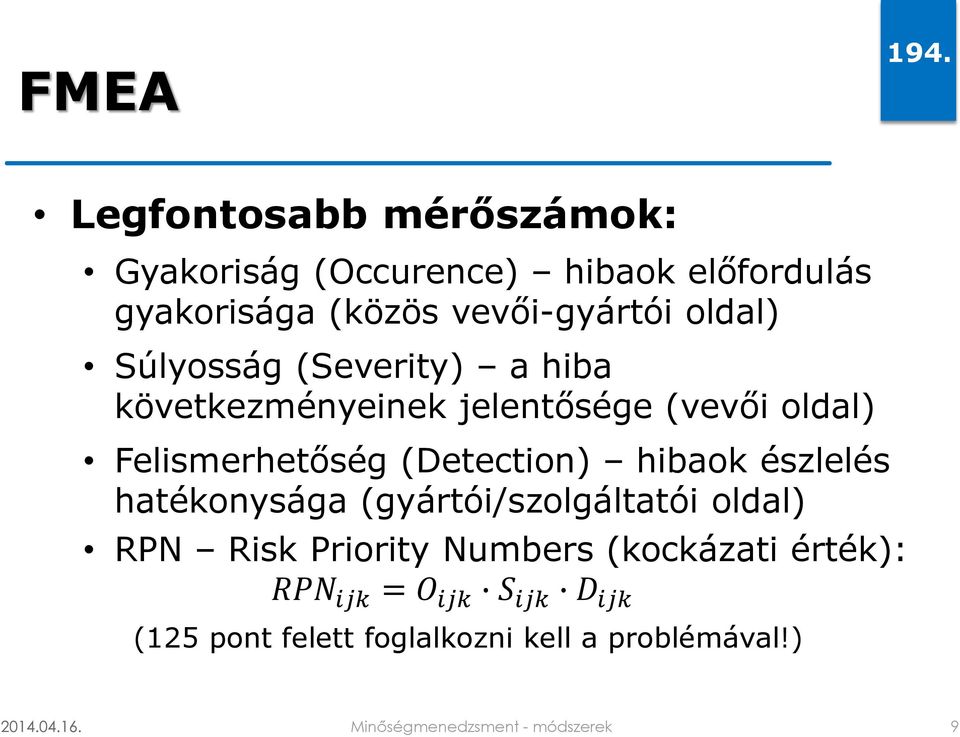 Súlyosság (Severity) a hiba következményeinek jelentősége (vevői oldal) Felismerhetőség (Detection) hibaok