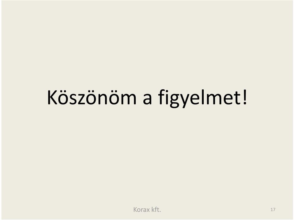 figyelmet!