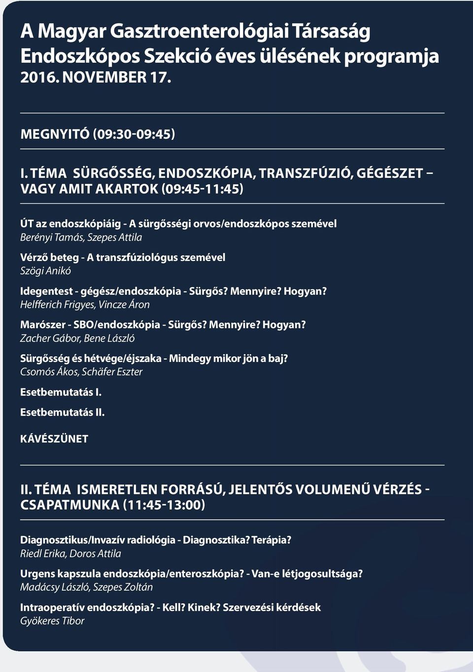 transzfúziológus szemével Szögi Anikó Idegentest - gégész/endoszkópia - Sürgős? Mennyire? Hogyan? Helfferich Frigyes, Vincze Áron Marószer - SBO/endoszkópia - Sürgős? Mennyire? Hogyan? Zacher Gábor, Bene László Sürgősség és hétvége/éjszaka - Mindegy mikor jön a baj?