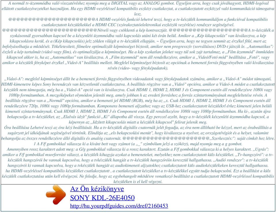 @@@@@@@@@@@@@@@@@@@@@@A HDMI-vezérlés funkció lehetvé teszi, hogy a tv-készülék kommunikáljon a funkcióval kompatibilis csatlakoztatott készülékekkel a HDMI CEC (szórakoztatóelektronikai eszközök