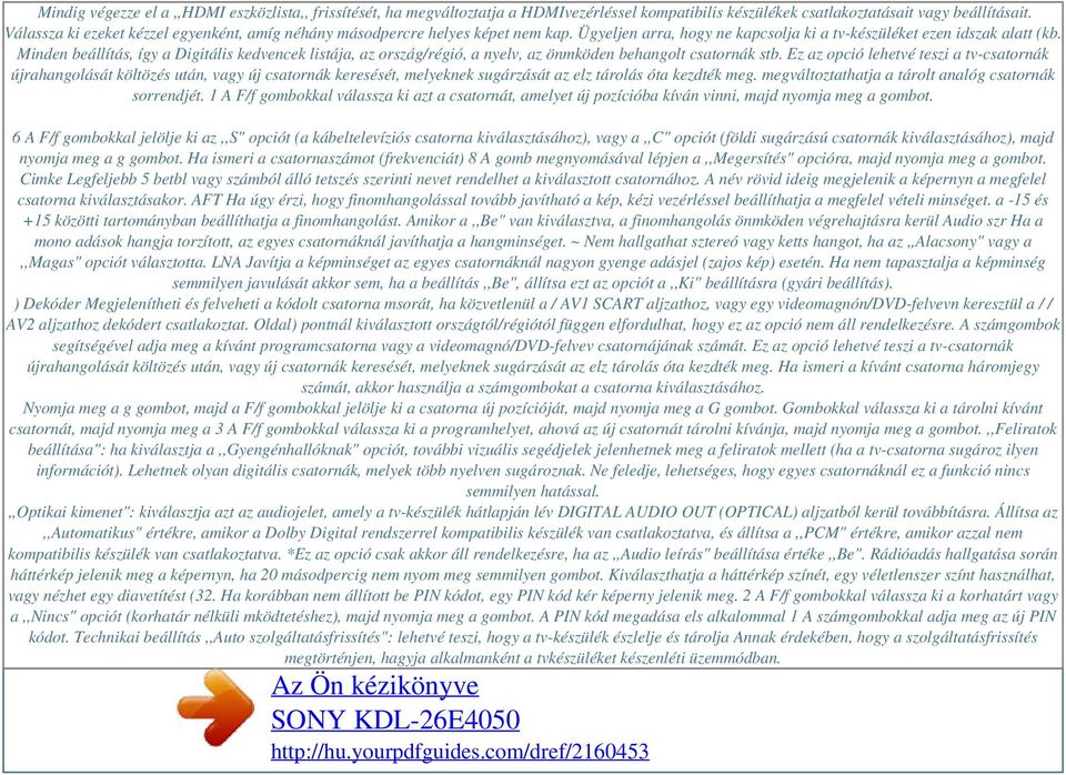 Minden beállítás, így a Digitális kedvencek listája, az ország/régió, a nyelv, az önmköden behangolt csatornák stb.