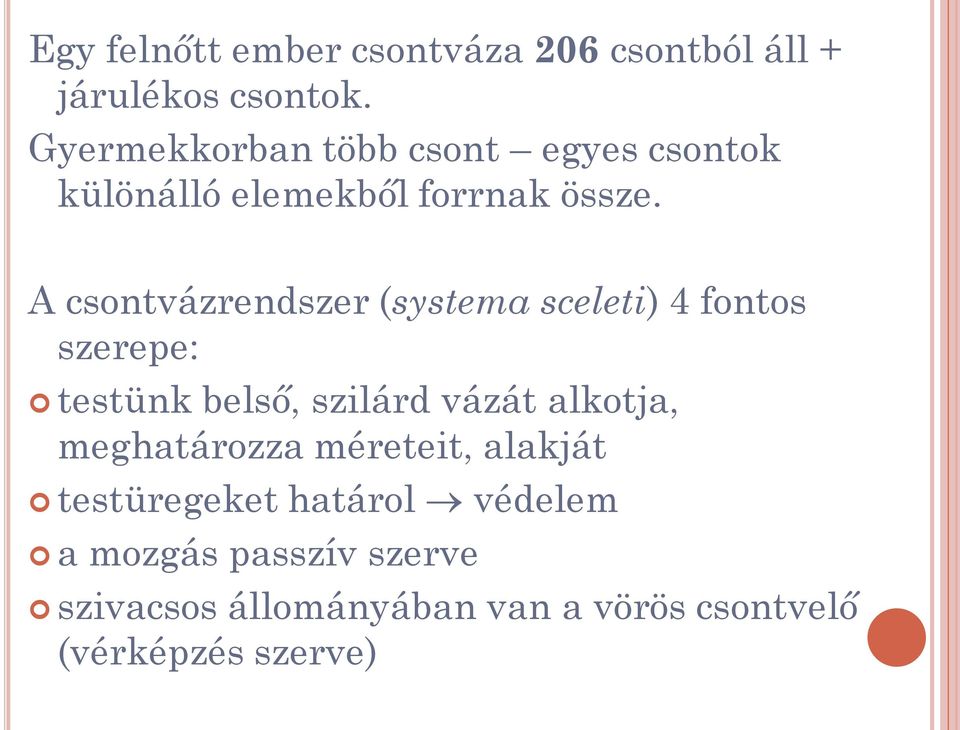 A csontvázrendszer (systema sceleti) 4 fontos szerepe: testünk belső, szilárd vázát alkotja,