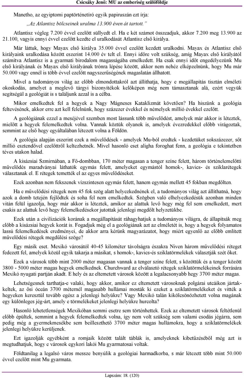 000 évvel ezelőtt kezdett uralkodni. Mayax és Atlantisz első királyaink uralkodása között eszerint 14.000 év telt el.