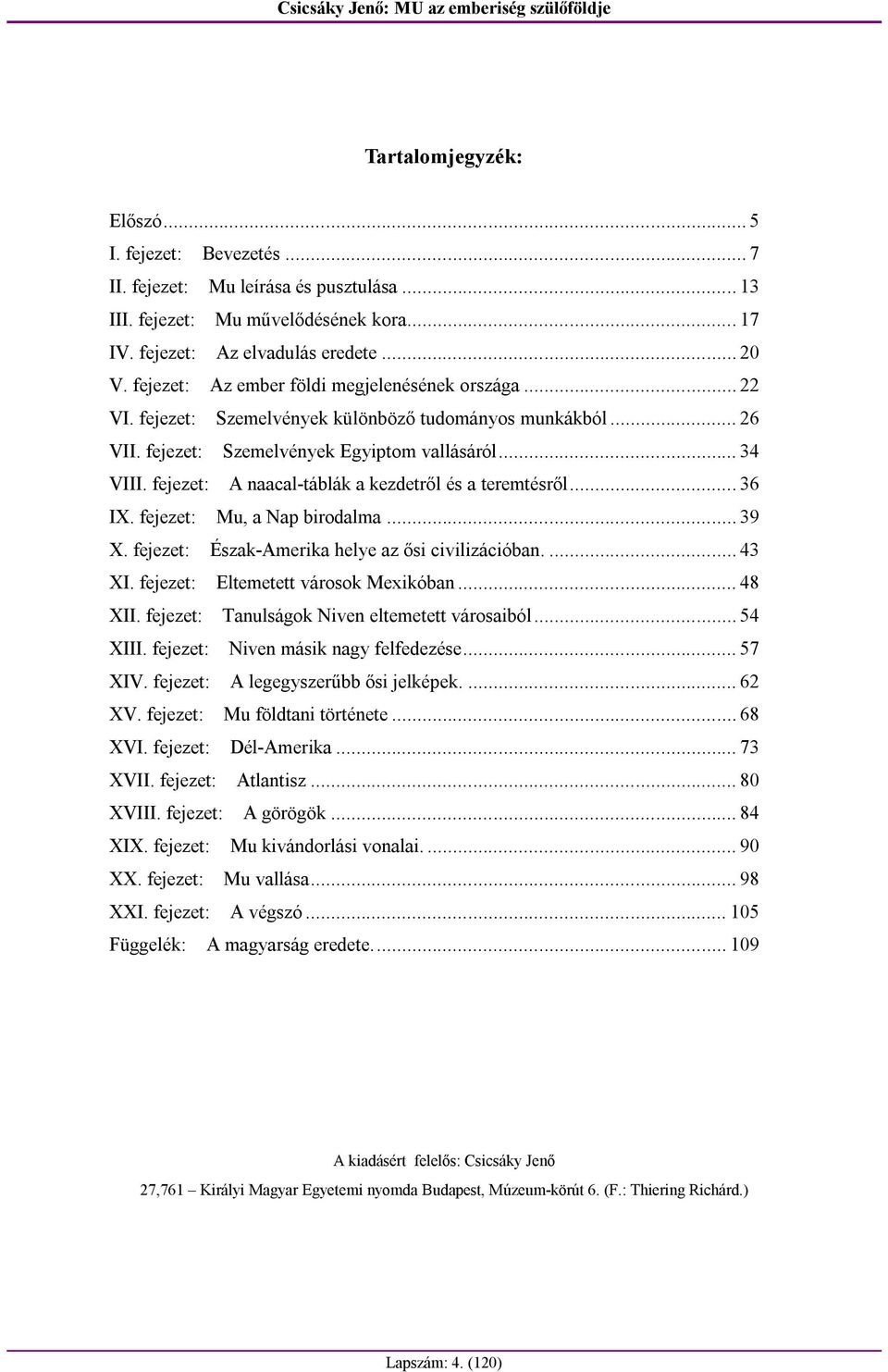fejezet: A naacal-táblák a kezdetről és a teremtésről... 36 IX. fejezet: Mu, a Nap birodalma... 39 X. fejezet: Észak-Amerika helye az ősi civilizációban.... 43 XI.