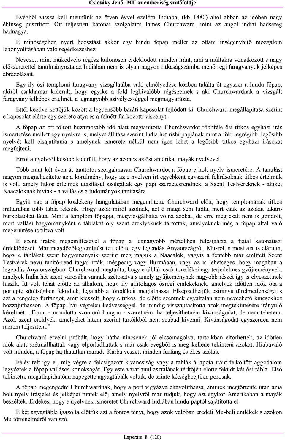 E minőségében nyert beosztást akkor egy hindu főpap mellet az ottani inségenyhítő mozgalom lebonyolításában való segédkezéshez Nevezett mint műkedvelő régész különösen érdeklődött minden iránt, ami a