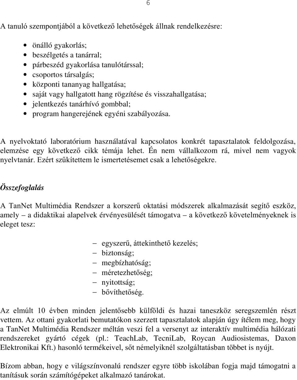 A nyelvoktató laboratórium használatával kapcsolatos konkrét tapasztalatok feldolgozása, HOHP]pVH HJ\ N YHWNH] FLNN WpPiMD OHKHW Én nem vállalkozom rá, mivel nem vagyok