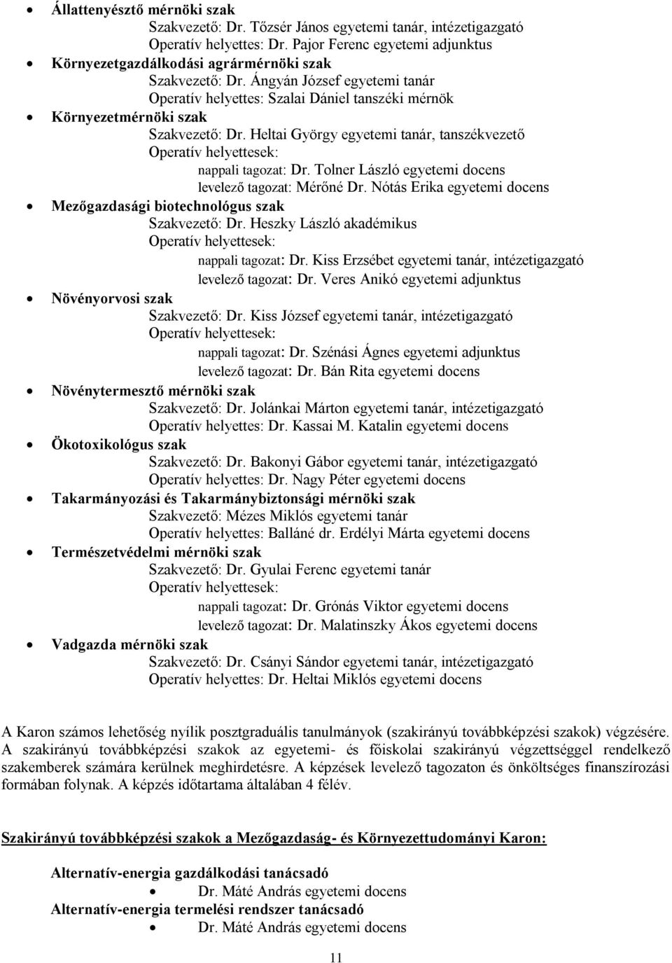 Tolner László egyeemi docens levelez agoza: Mérné Dr. Nóás Erika egyeemi docens Mezgazdasági bioechnológus szak Szakveze: Dr. Heszky László akadémikus Operaív helyeesek: nappali agoza: Dr.