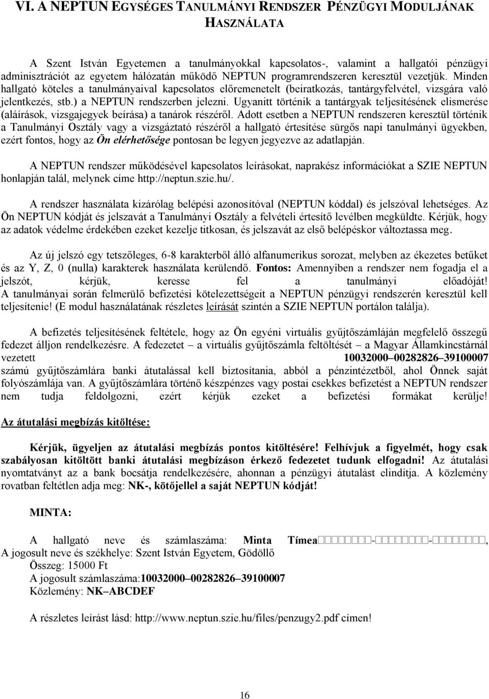 Ugyani örénik a anárgyak eljesíésének elismerése (aláírások, vizsgajegyek beírása) a anárok részérl.