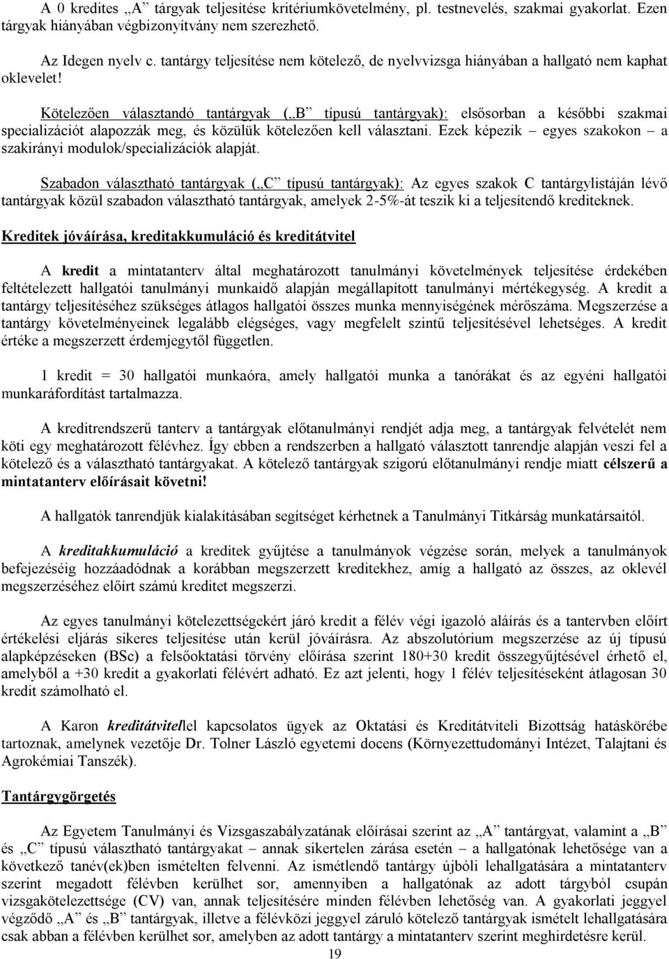 Köelezen válaszandó anárgyak ( B ípusú anárgyak): elssorban a késbbi szakmai specializáció alapozzák meg, és közülük köelezen kell válaszani.