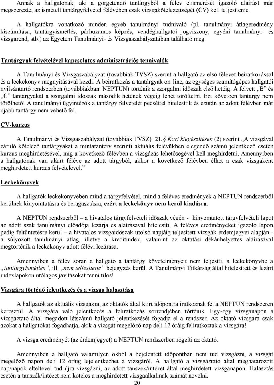 ) az Egyeem Tanulmányi- és Vizsgaszabályzaában alálhaó meg.