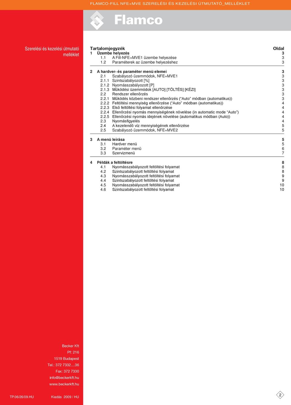 2 Rendszer ellenőrzés 3 2.2.1 Működés közbeni rendszer ellenőrzés ( uto módban (automatikus)) 3 2.2.2 eltöltési mennyiség ellenőrzése ( uto módban (automatikus)) 4 2.2.3 lső feltöltési folyamat ellenőrzése 4 2.