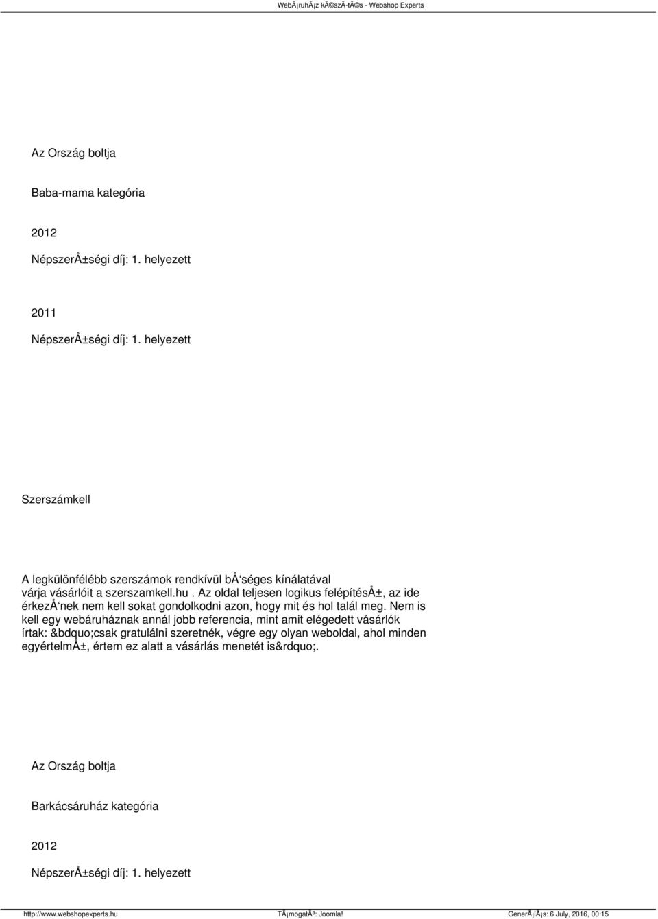 Az oldal teljesen logikus felépítéså±, az ide érkezå nek nem kell sokat gondolkodni azon, hogy mit és hol talál meg.