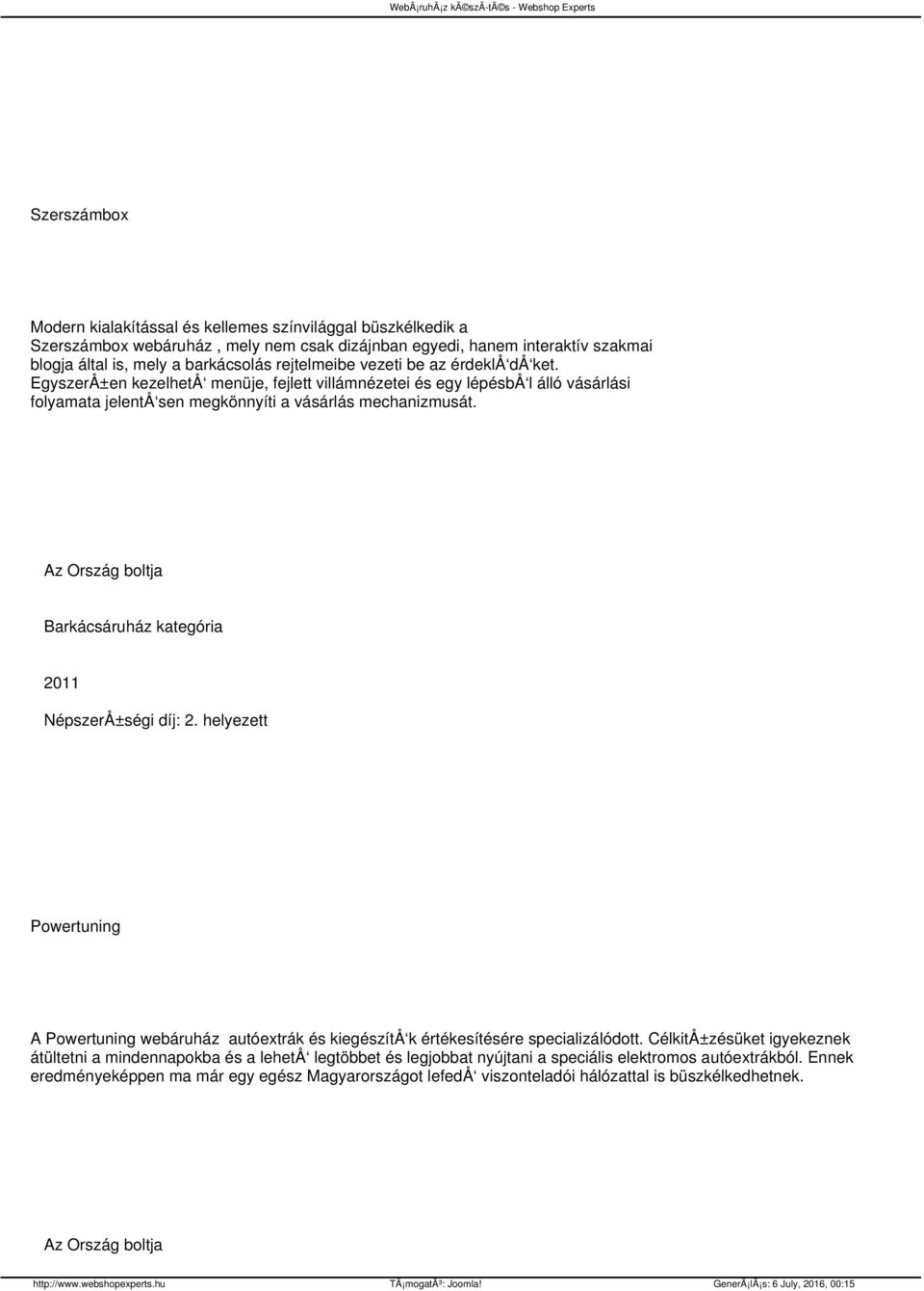 Barkácsáruház kategória NépszerÅ±ségi díj: 2. helyezett Powertuning A Powertuning webáruház autóextrák és kiegészítå k értékesítésére specializálódott.