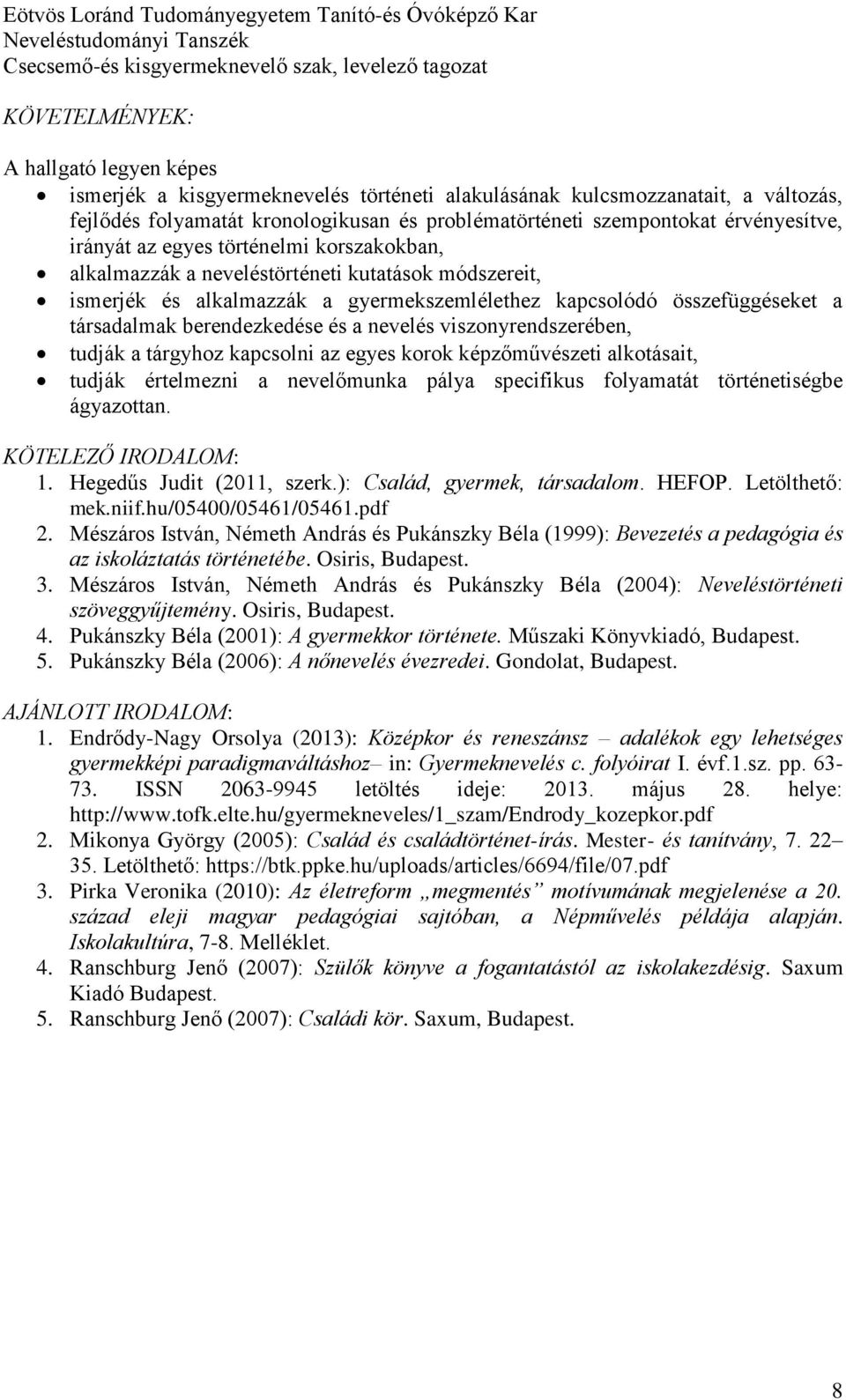 berendezkedése és a nevelés viszonyrendszerében, tudják a tárgyhoz kapcsolni az egyes korok képzőművészeti alkotásait, tudják értelmezni a nevelőmunka pálya specifikus folyamatát történetiségbe