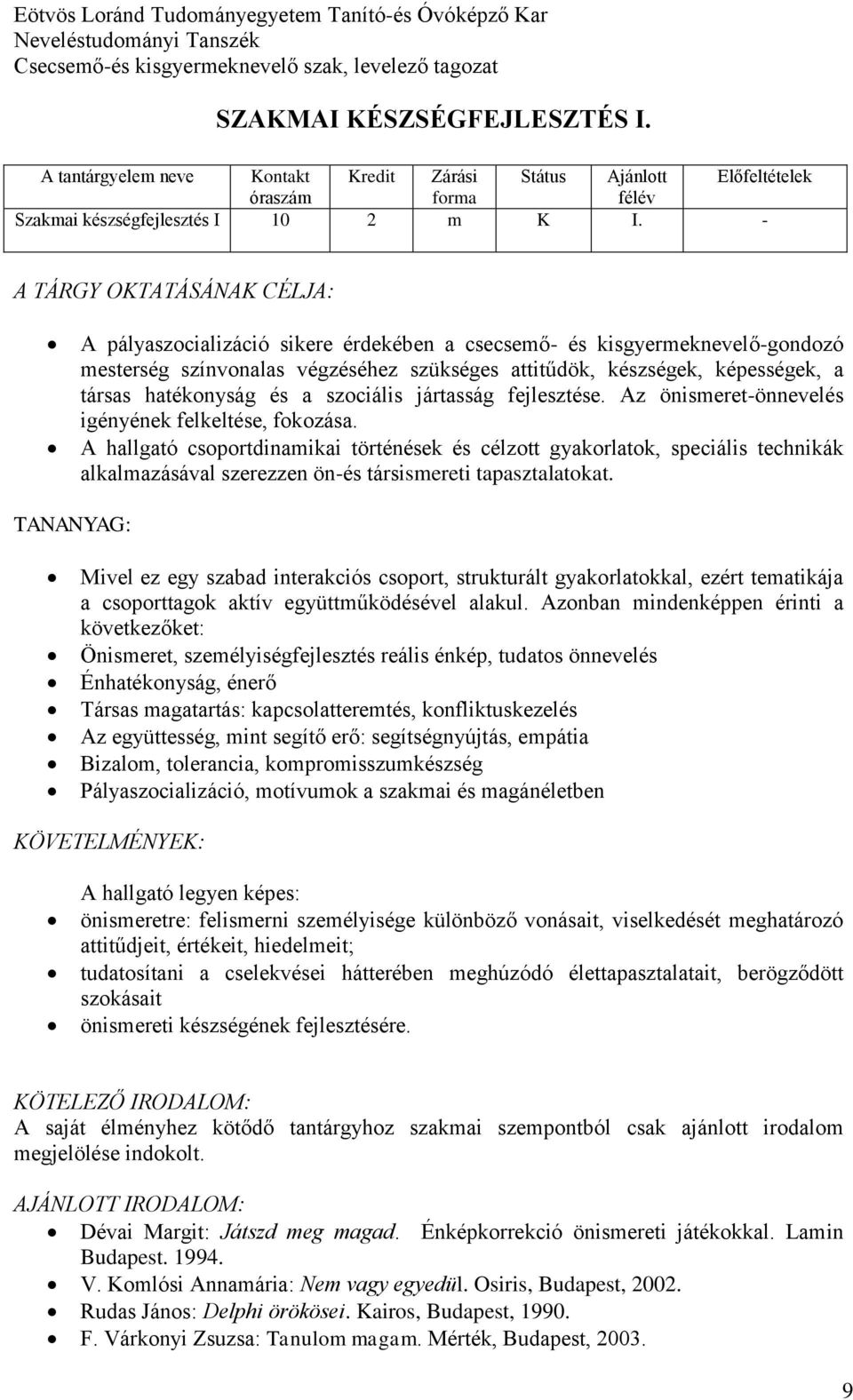 hatékonyság és a szociális jártasság fejlesztése. Az önismeret-önnevelés igényének felkeltése, fokozása.