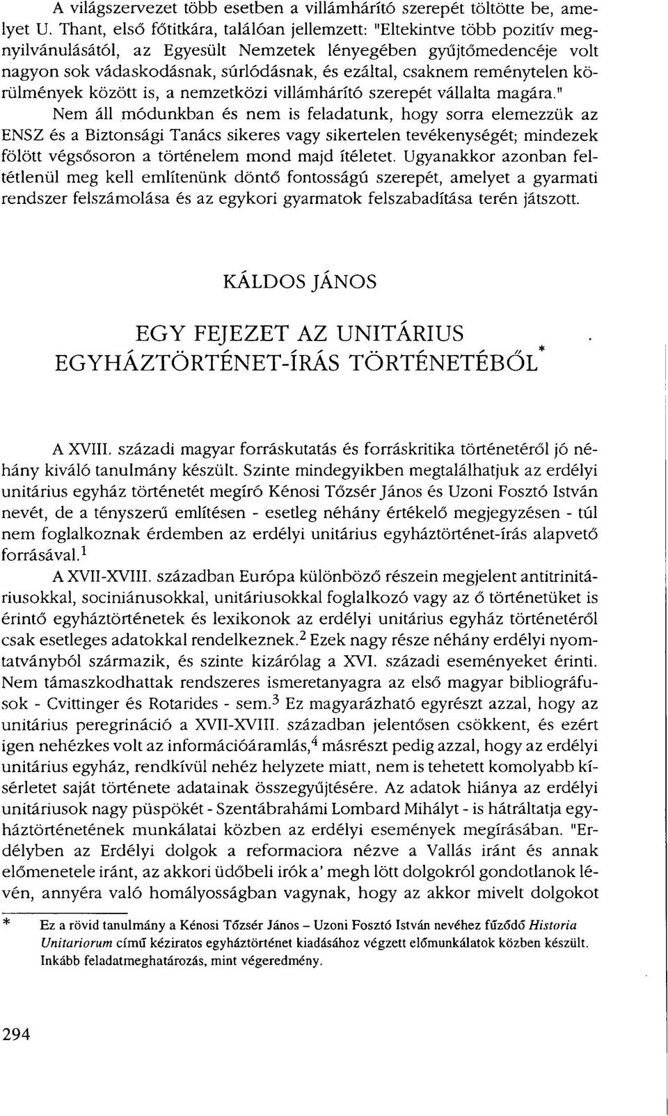 csaknem reménytelen körülmények között is, a nemzetközi villámhárító szerepét vállalta magára.